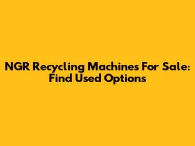 NGR Recycling Machines For Sale: Find Used Options