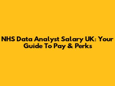 NHS Data Analyst Salary UK: Your Guide To Pay & Perks