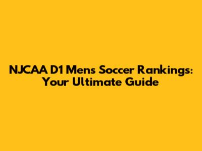 NJCAA D1 Men's Soccer Rankings: Your Ultimate Guide