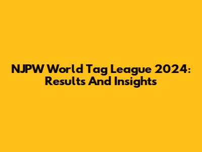 NJPW World Tag League 2024: Results And Insights