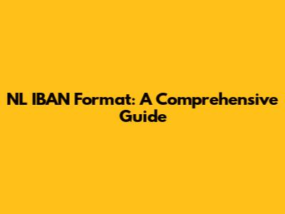 NL IBAN Format: A Comprehensive Guide