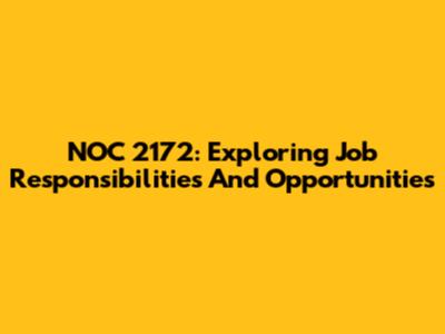 NOC 2172: Exploring Job Responsibilities And Opportunities