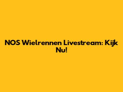 NOS Wielrennen Livestream: Kijk Nu!