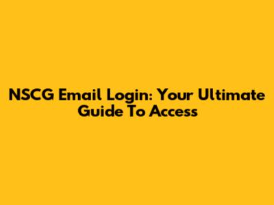 NSCG Email Login: Your Ultimate Guide To Access