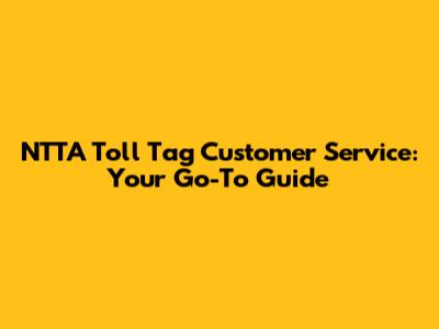 NTTA Toll Tag Customer Service: Your Go-To Guide