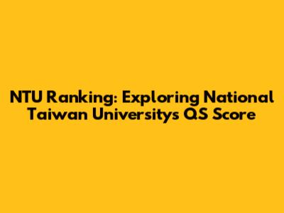 NTU Ranking: Exploring National Taiwan University's QS Score