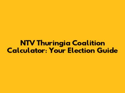 NTV Thuringia Coalition Calculator: Your Election Guide