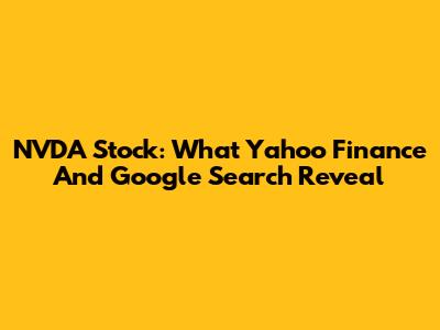 NVDA Stock: What Yahoo Finance And Google Search Reveal