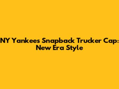 NY Yankees Snapback Trucker Cap: New Era Style
