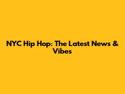 NYC Hip Hop: The Latest News & Vibes