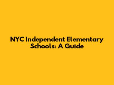 NYC Independent Elementary Schools: A Guide