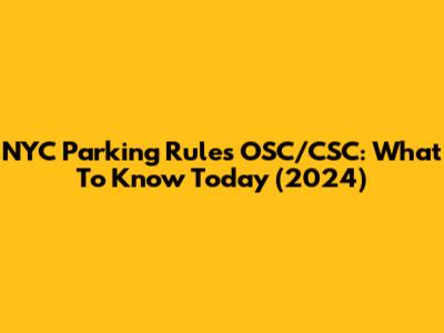 NYC Parking Rules OSC/CSC: What To Know Today (2024)