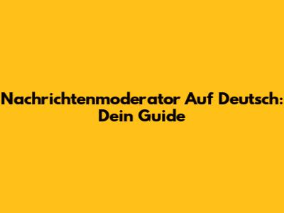 Nachrichtenmoderator Auf Deutsch: Dein Guide