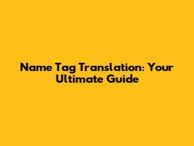 Name Tag Translation: Your Ultimate Guide