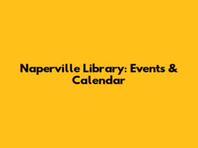 Naperville Library: Events & Calendar
