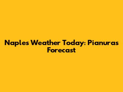 Naples Weather Today: Pianura's Forecast