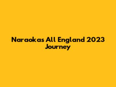 Naraoka's All England 2023 Journey