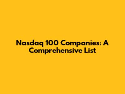 Nasdaq 100 Companies: A Comprehensive List