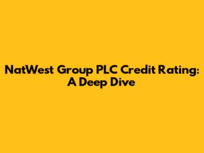 NatWest Group PLC Credit Rating: A Deep Dive
