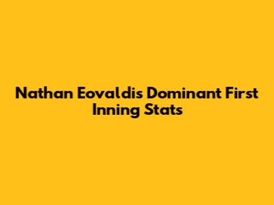 Nathan Eovaldi's Dominant First Inning Stats