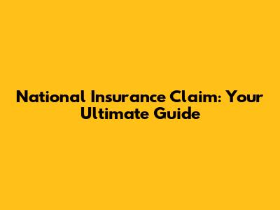 National Insurance Claim: Your Ultimate Guide