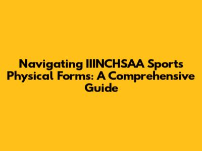 Navigating IIINCHSAA Sports Physical Forms: A Comprehensive Guide