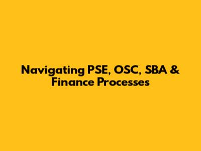 Navigating PSE, OSC, SBA & Finance Processes
