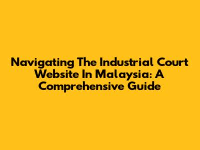 Navigating The Industrial Court Website In Malaysia: A Comprehensive Guide
