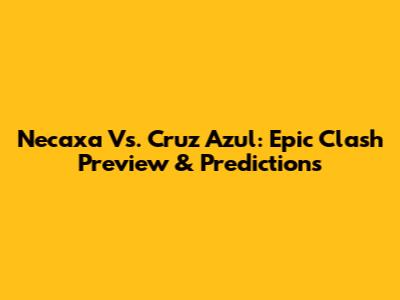 Necaxa Vs. Cruz Azul: Epic Clash Preview & Predictions