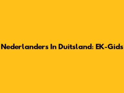 Nederlanders In Duitsland: EK-Gids
