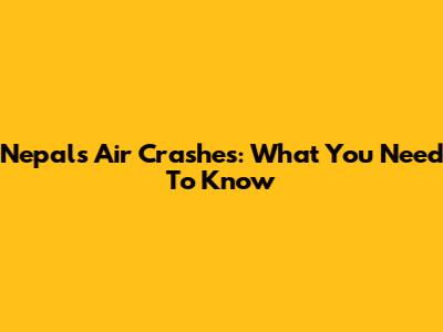 Nepal's Air Crashes: What You Need To Know