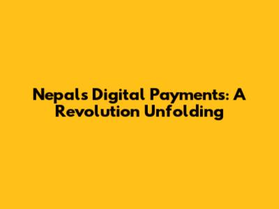 Nepal's Digital Payments: A Revolution Unfolding