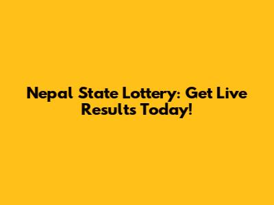 Nepal State Lottery: Get Live Results Today!