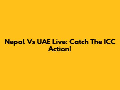 Nepal Vs UAE Live: Catch The ICC Action!