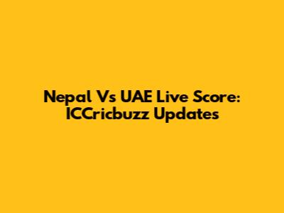 Nepal Vs UAE Live Score: ICCricbuzz Updates