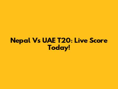 Nepal Vs UAE T20: Live Score Today!