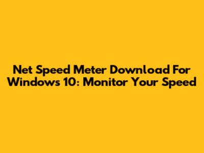 Net Speed Meter Download For Windows 10: Monitor Your Speed