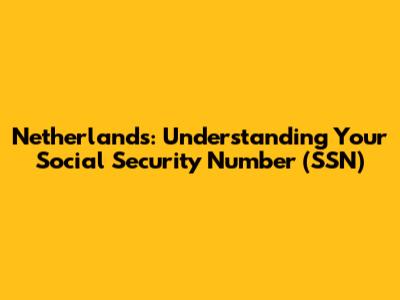 Netherlands: Understanding Your Social Security Number (SSN)