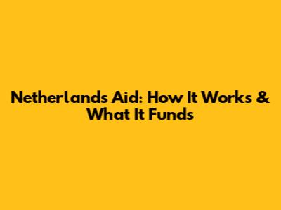 Netherlands Aid: How It Works & What It Funds