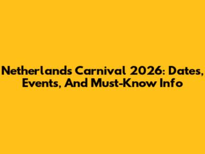 Netherlands Carnival 2026: Dates, Events, And Must-Know Info
