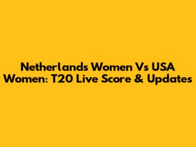 Netherlands Women Vs USA Women: T20 Live Score & Updates