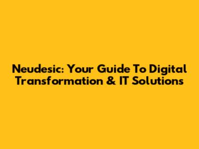 Neudesic: Your Guide To Digital Transformation & IT Solutions