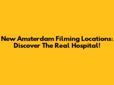 New Amsterdam Filming Locations: Discover The Real Hospital!