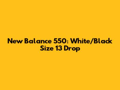 New Balance 550: White/Black Size 13 Drop