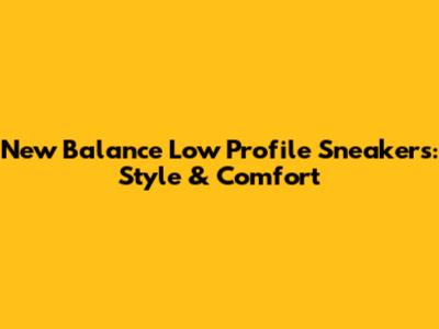 New Balance Low Profile Sneakers: Style & Comfort
