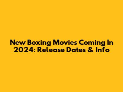New Boxing Movies Coming In 2024: Release Dates & Info