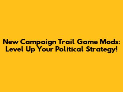 New Campaign Trail Game Mods: Level Up Your Political Strategy!