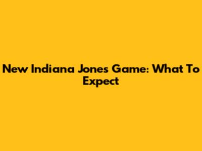 New Indiana Jones Game: What To Expect