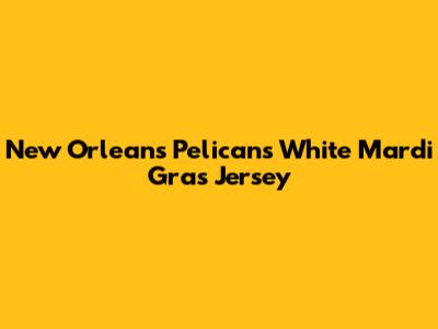 New Orleans Pelicans White Mardi Gras Jersey