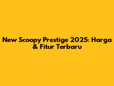 New Scoopy Prestige 2025: Harga & Fitur Terbaru